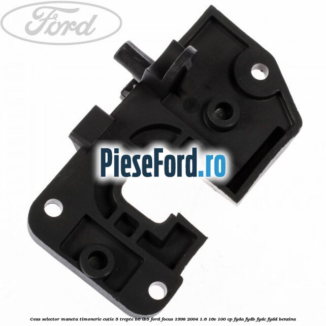 Ceas selector maneta timonerie cutie 5 trepte B6/IB5 Ford Focus 1998-2004 1.6 16V 100 cp FYDA, FYDB, FYDC, FYDD benzina