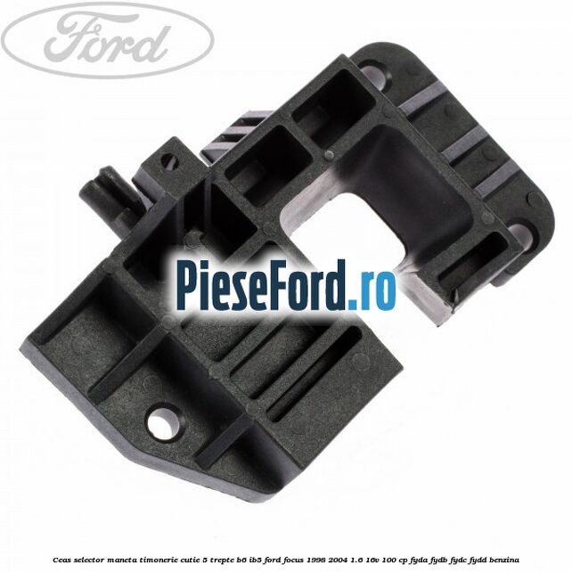 Ceas selector maneta timonerie cutie 5 trepte B6/IB5 Ford Focus 1998-2004 1.6 16V 100 cp FYDA, FYDB, FYDC, FYDD benzina