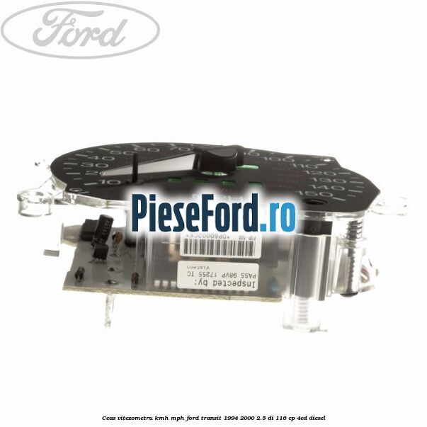 Ceas vitezometru KMH/MPH Ford Transit 1994-2000 2.5 DI 116 cp Ceas vitezometru KMH/MPH Ford Transit 1994-2000 2.5 DI 116 cp 4ED diesel
