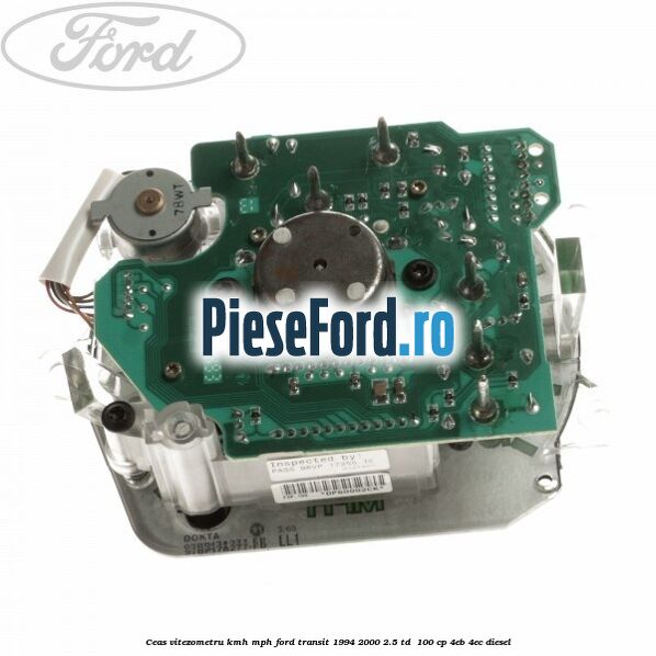 Ceas vitezometru KMH/MPH Ford Transit 1994-2000 2.5 TD  100 cp 4EB, 4EC diesel