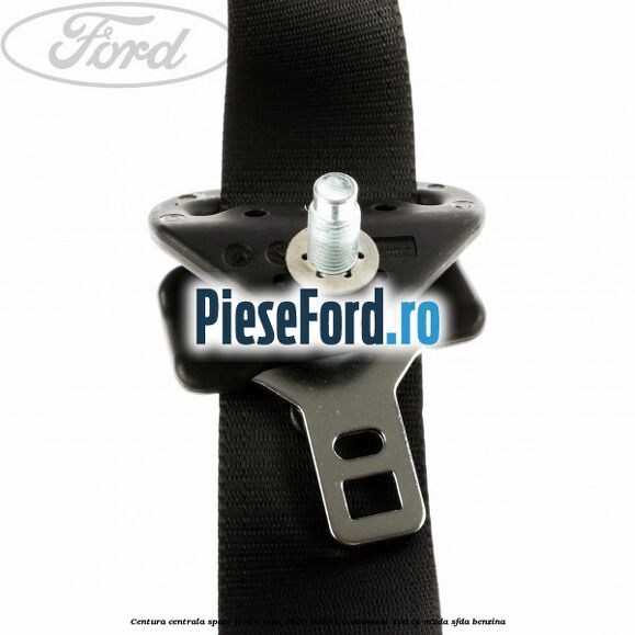 Centura centrala spate Ford C-Max 2016-2020 1.0 EcoBoost 100 cp Centura centrala spate Ford C-Max 2016-2020 1.0 EcoBoost 100 cp M2DA, SFDA benzina