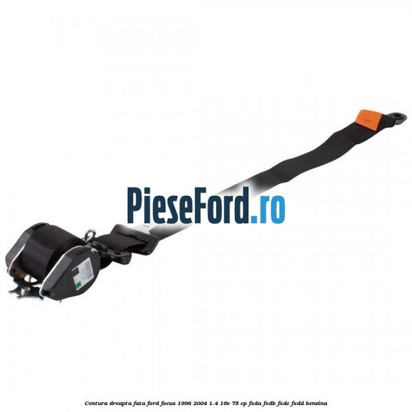 Centura dreapta fata Ford Focus 1998-2004 1.4 16V 75 cp FXDA, FXDB, FXDC, FXDD benzina