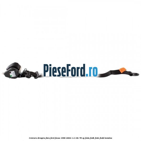 Centura dreapta fata Ford Focus 1998-2004 1.4 16V 75 cp FXDA, FXDB, FXDC, FXDD benzina