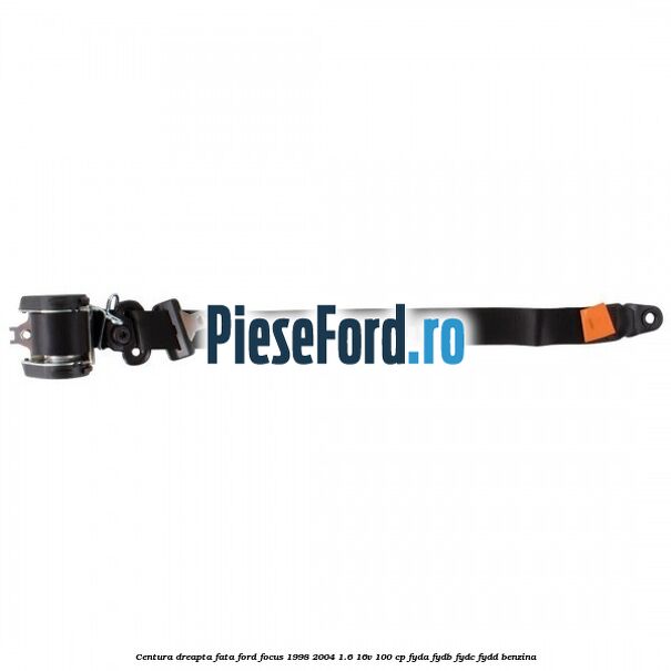 Centura dreapta fata Ford Focus 1998-2004 1.6 16V 100 cp FYDA, FYDB, FYDC, FYDD benzina