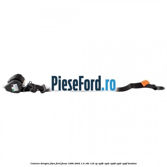 Centura dreapta fata Ford Focus 1998-2004 1.8 16V 115 cp EYDB, EYDC, EYDD, EYDE, EYDF benzina