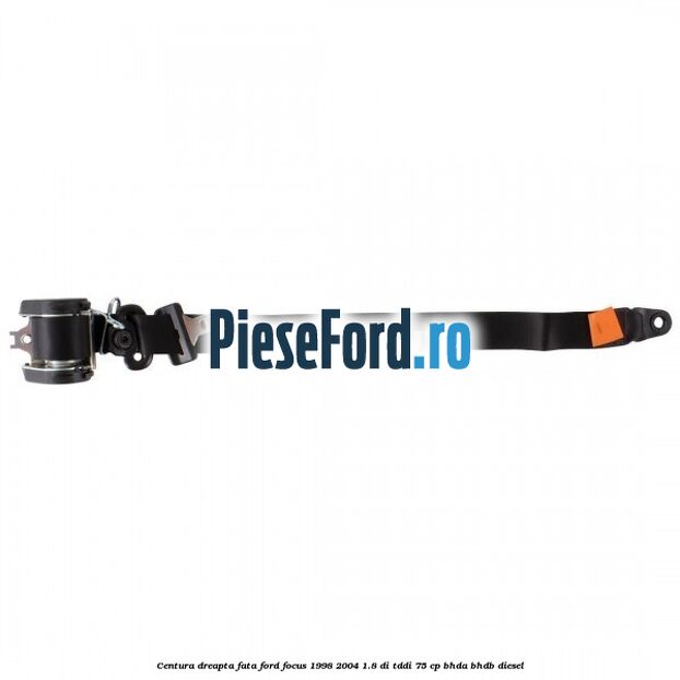 Centura dreapta fata Ford Focus 1998-2004 1.8 DI/TDDi 75 cp BHDA, BHDB diesel