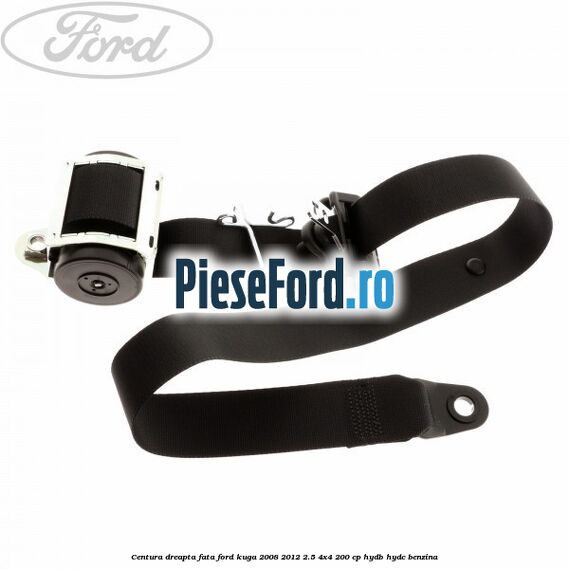 Centura dreapta fata Ford Kuga 2008-2012 2.5 4x4 200 cp HYDB, HYDC benzina
