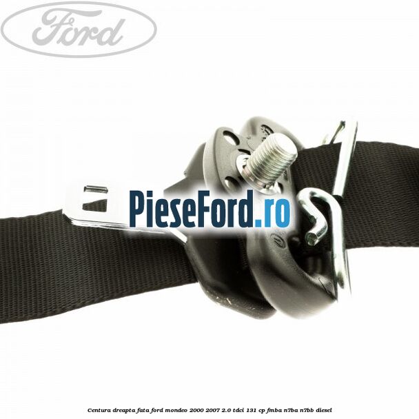 Centura dreapta fata Ford Mondeo 2000-2007 2.0 TDCi 131 cp FMBA, N7BA, N7BB diesel
