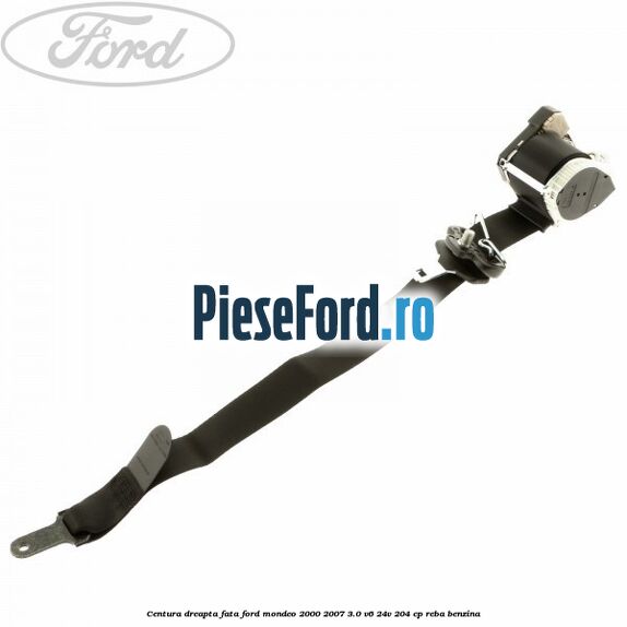 Centura dreapta fata Ford Mondeo 2000-2007 3.0 V6 24V 204 cp REBA benzina