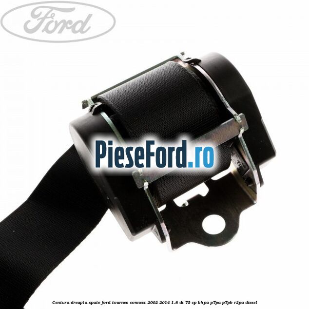 Centura dreapta spate Ford Tourneo Connect 2002-2014 1.8 Di 75 cp BHPA, P7PA, P7PB, R2PA diesel