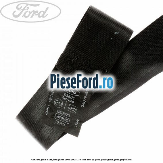 Centura fata 3 usi Ford Focus 2004-2007 1.6 TDCi 109 cp G8DA, G8DB, G8DD, G8DE, G8DF diesel