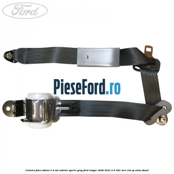 Centura fata cabina 3/4 usi culoare sports grey Ford Ranger 2006-2012 2.5 TDCi 4x4 143 cp WLAA diesel