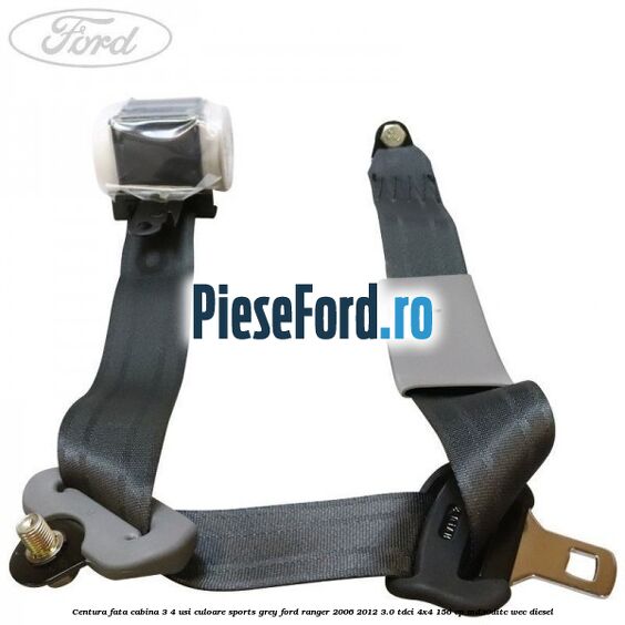 Centura fata cabina 3/4 usi culoare sports grey Ford Ranger 2006-2012 3.0 TDCi 4x4 156 cp MD30DITC, WEC diesel