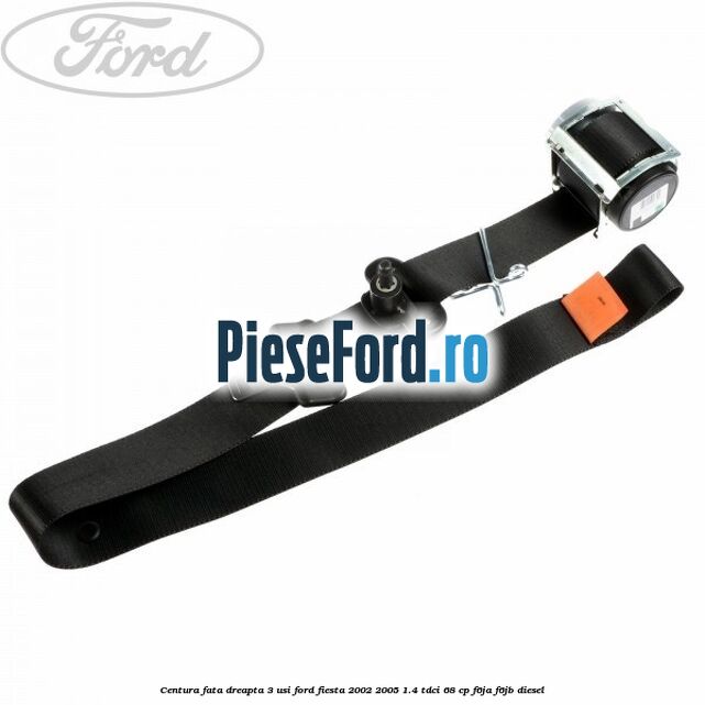 Centura fata dreapta 3 usi Ford Fiesta 2002-2005 1.4 TDCi 68 cp F6JA, F6JB diesel