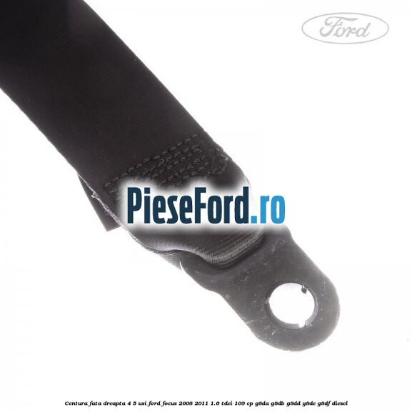 Centura fata dreapta 4/5 usi Ford Focus 2008-2011 1.6 TDCi 109 cp G8DA, G8DB, G8DD, G8DE, G8DF diesel