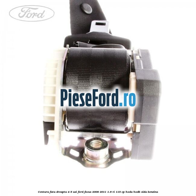 Centura fata dreapta 4/5 usi Ford Focus 2008-2011 1.6 Ti 115 cp HXDA, HXDB, SIDA benzina