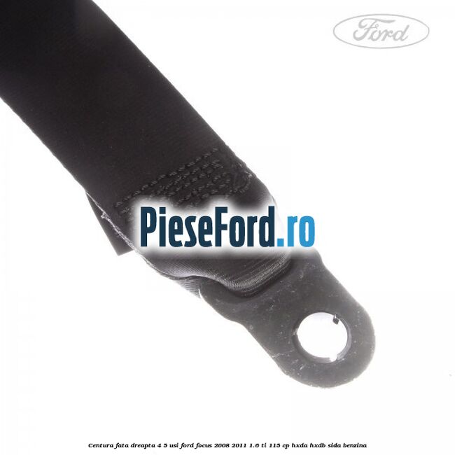 Centura fata dreapta 4/5 usi Ford Focus 2008-2011 1.6 Ti 115 cp HXDA, HXDB, SIDA benzina
