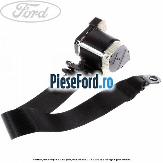 Centura fata dreapta 4/5 usi Ford Focus 2008-2011 1.8 125 cp Q7DA, QQDA, QQDB benzina