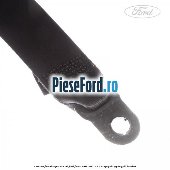 Centura fata dreapta 4/5 usi Ford Focus 2008-2011 1.8 125 cp Q7DA, QQDA, QQDB benzina