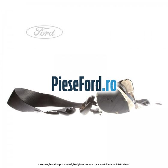 Centura fata dreapta 4/5 usi Ford Focus 2008-2011 1.8 TDCi 115 cp Centura fata dreapta 4/5 usi Ford Focus 2008-2011 1.8 TDCi 115 cp KKDA diesel