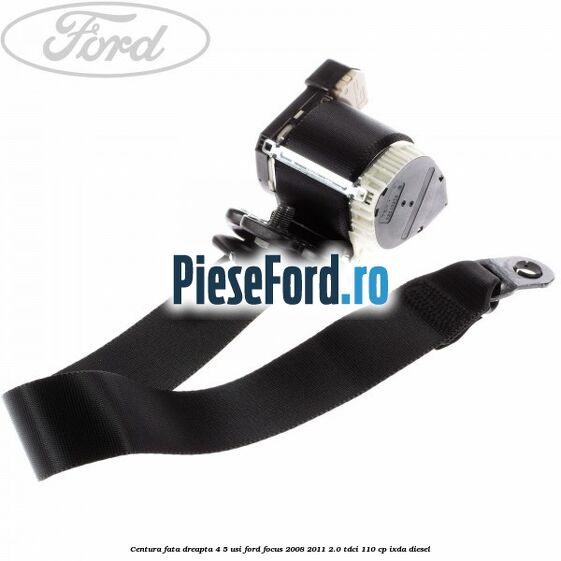 Centura fata dreapta 4/5 usi Ford Focus 2008-2011 2.0 TDCi 110 cp Centura fata dreapta 4/5 usi Ford Focus 2008-2011 2.0 TDCi 110 cp IXDA diesel