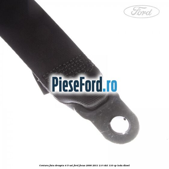 Centura fata dreapta 4/5 usi Ford Focus 2008-2011 2.0 TDCi 110 cp Centura fata dreapta 4/5 usi Ford Focus 2008-2011 2.0 TDCi 110 cp IXDA diesel