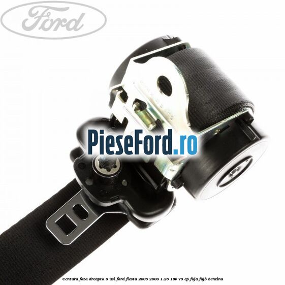 Centura fata dreapta 5 usi Ford Fiesta 2005-2008 1.25 16V 75 cp FUJA, FUJB benzina