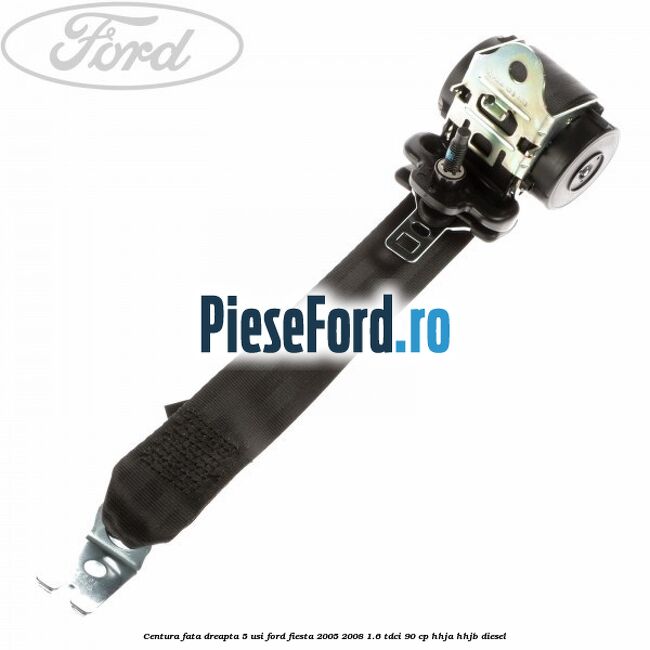 Centura fata dreapta 5 usi Ford Fiesta 2005-2008 1.6 TDCi 90 cp