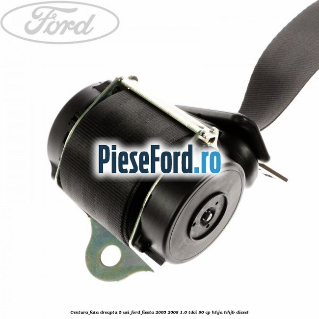 Centura fata dreapta 5 usi Ford Fiesta 2005-2008 1.6 TDCi 90 cp HHJA, HHJB diesel