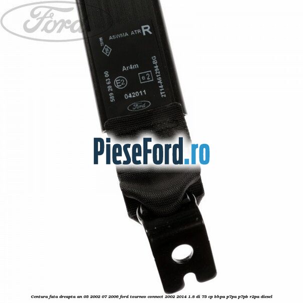 Centura fata dreapta an 05/2002-07/2006 Ford Tourneo Connect 2002-2014 1.8 Di 75 cp BHPA, P7PA, P7PB, R2PA diesel