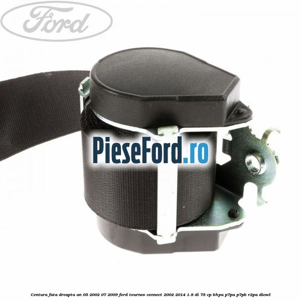 Centura fata dreapta an 05/2002-07/2009 Ford Tourneo Connect 2002-2014 1.8 Di 75 cp Centura fata dreapta an 05/2002-07/2009 Ford Tourneo Connect 2002-2014 1.8 Di 75 cp BHPA, P7PA, P7PB, R2PA diesel