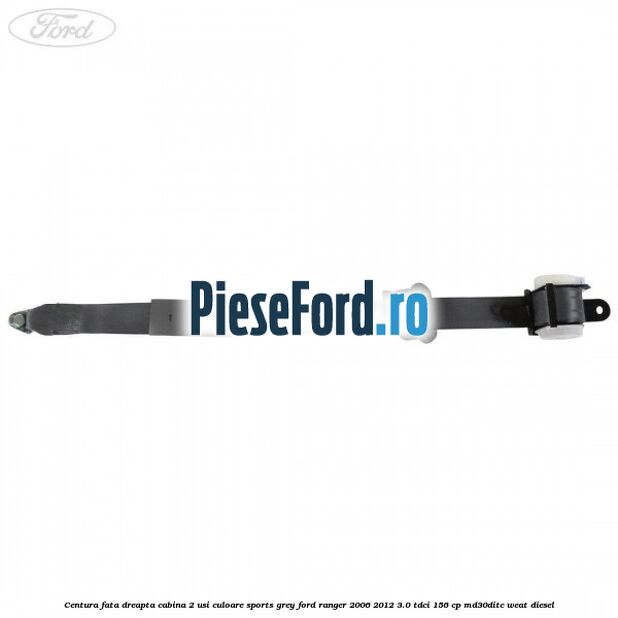 Centura fata dreapta cabina 2 usi culoare sports grey Ford Ranger 2006-2012 3.0 TDCi 156 cp MD30DITC, WEAT diesel