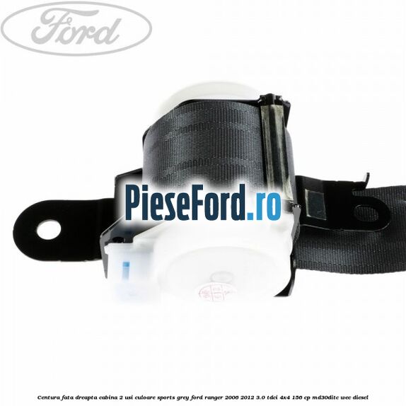 Centura fata dreapta cabina 2 usi culoare sports grey Ford Ranger 2006-2012 3.0 TDCi 4x4 156 cp MD30DITC, WEC diesel