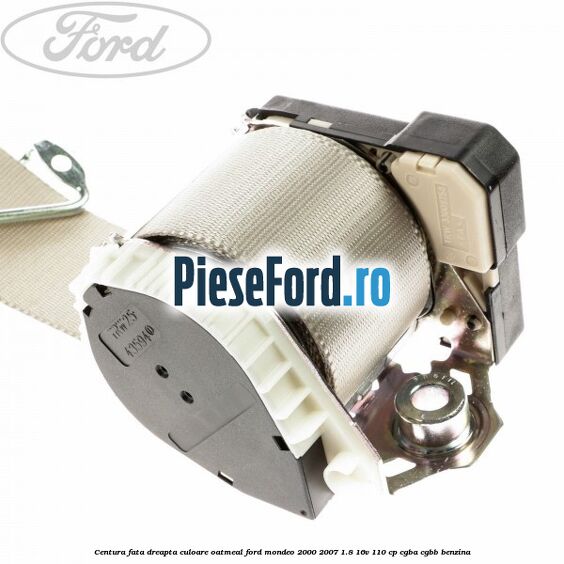 Centura fata dreapta culoare oatmeal Ford Mondeo 2000-2007 1.8 16V 110 cp Centura fata dreapta culoare oatmeal Ford Mondeo 2000-2007 1.8 16V 110 cp CGBA, CGBB benzina