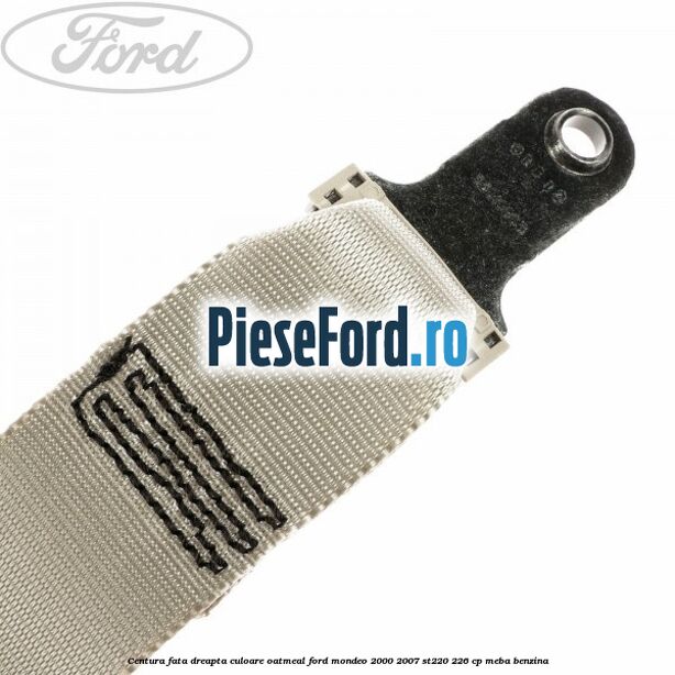 Centura fata dreapta culoare oatmeal Ford Mondeo 2000-2007 ST220 226 cp MEBA benzina