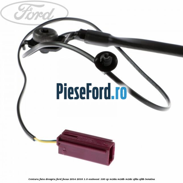 Centura fata, dreapta Ford Focus 2014-2018 1.0 EcoBoost 100 cp M2DA, M2DB, M2DC, SFDA, SFDB benzina