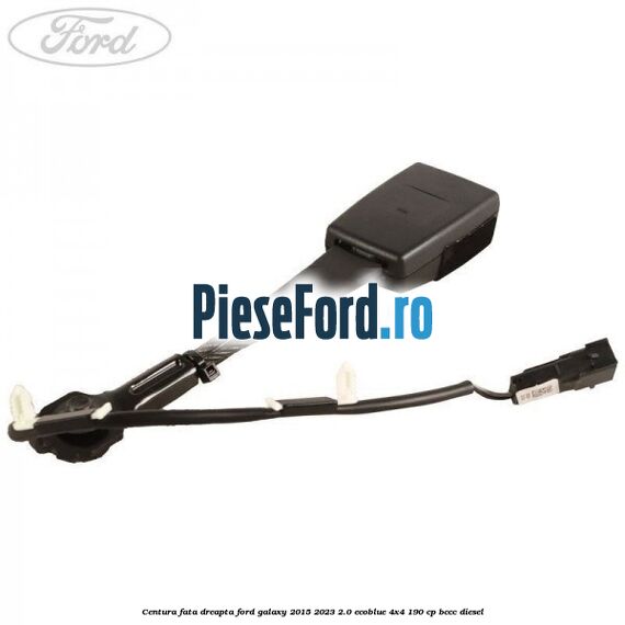 Centura fata dreapta Ford Galaxy 2015-2023 2.0 EcoBlue 4x4 190 cp BCCC diesel
