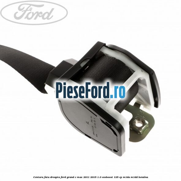 Centura fata dreapta Ford Grand C-Max 2011-2015 1.0 EcoBoost 125 cp M1DA, M1DD benzina