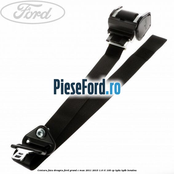 Centura fata dreapta Ford Grand C-Max 2011-2015 1.6 Ti 105 cp IQDA, IQDB benzina