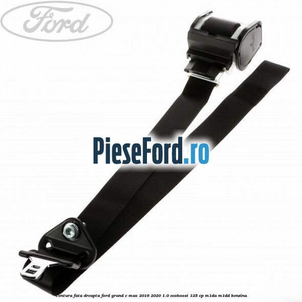 Centura fata dreapta Ford Grand C-Max 2016-2020 1.0 EcoBoost 125 cp M1DA, M1DD benzina