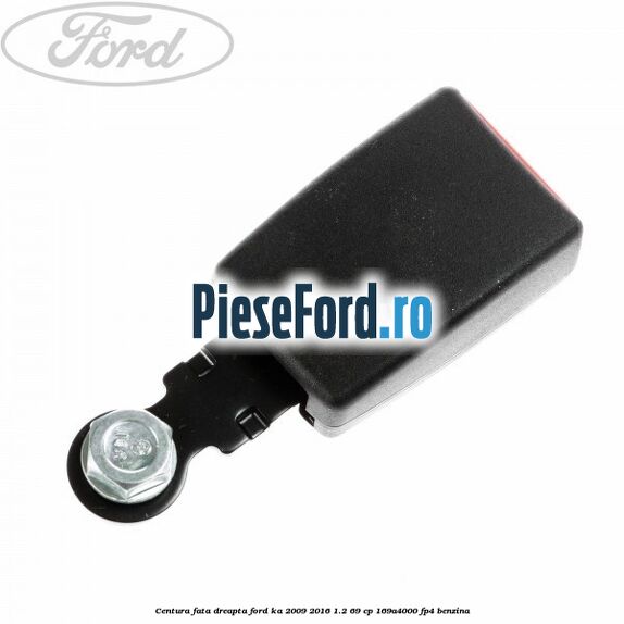 Centura fata, dreapta Ford Ka 2009-2016 1.2 69 cp 169A4000, FP4 benzina