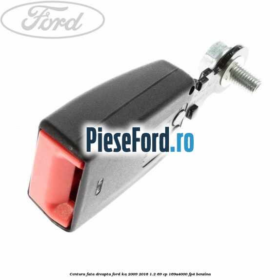 Centura fata, dreapta Ford Ka 2009-2016 1.2 69 cp 169A4000, FP4 benzina