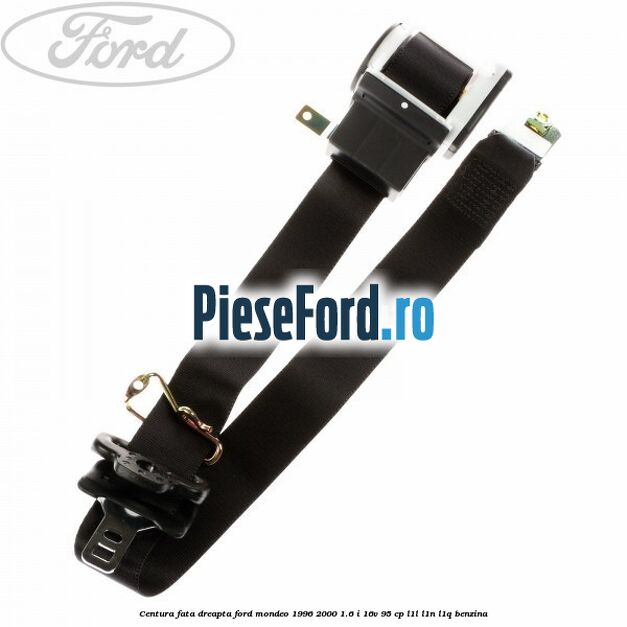 Centura fata dreapta Ford Mondeo 1996-2000 1.6 i 16V 95 cp L1L, L1N, L1Q benzina