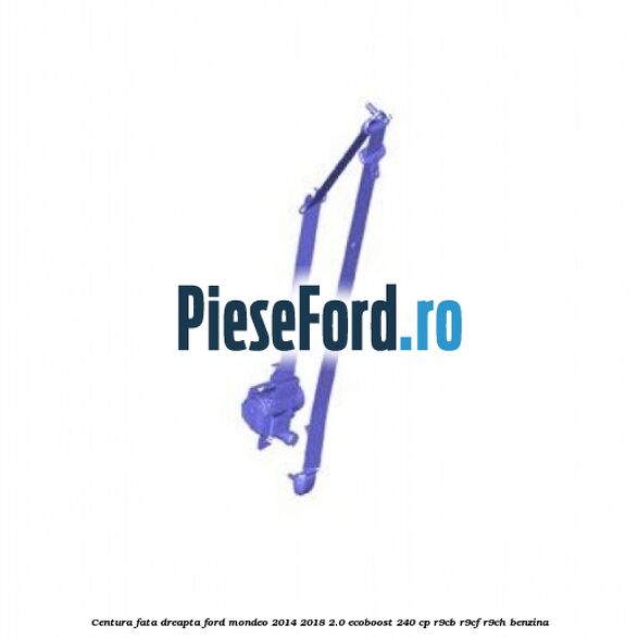 Centura fata dreapta Ford Mondeo 2014-2018 2.0 EcoBoost 240 cp R9CB, R9CF, R9CH benzina