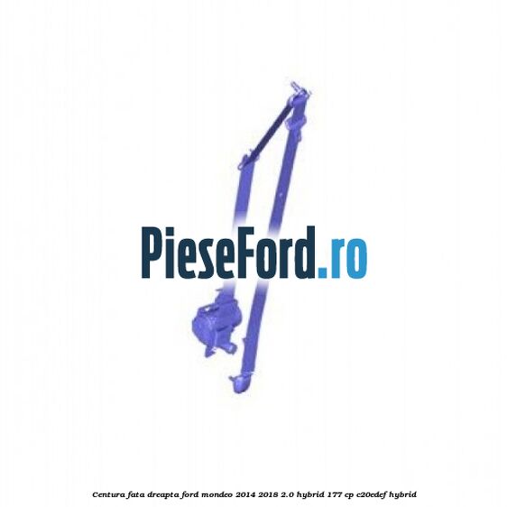 Centura fata dreapta Ford Mondeo 2014-2018 2.0 Hybrid 177 cp C20EDEF hybrid
