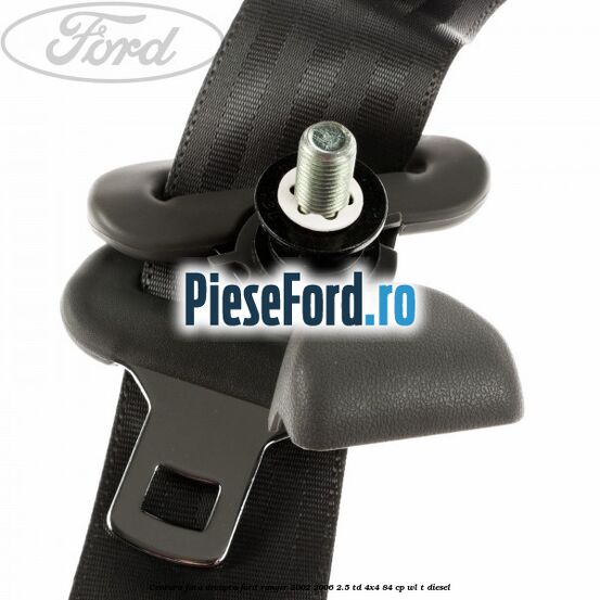 Centura fata dreapta Ford Ranger 2002-2006 2.5 TD 4x4 84 cp Centura fata dreapta Ford Ranger 2002-2006 2.5 TD 4x4 84 cp WL-T diesel