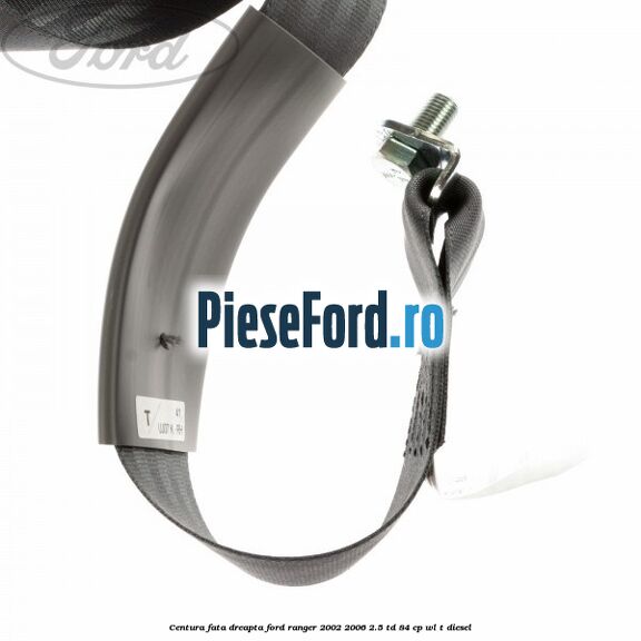 Centura fata dreapta Ford Ranger 2002-2006 2.5 TD 84 cp WL-T diesel
