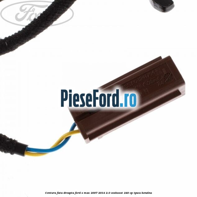 Centura fata, dreapta Ford S-Max 2007-2014 2.0 EcoBoost 240 cp TPWA benzina