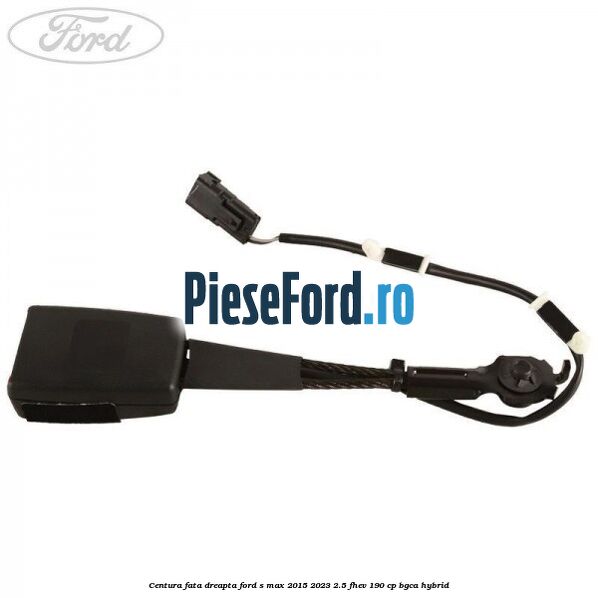 Centura fata dreapta Ford S-Max 2015-2023 2.5 FHEV 190 cp BGCA hybrid