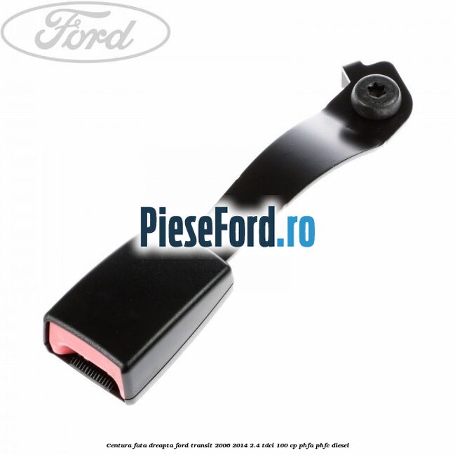 Centura fata dreapta Ford Transit 2006-2014 2.4 TDCi 100 cp Centura fata dreapta Ford Transit 2006-2014 2.4 TDCi 100 cp PHFA, PHFC diesel
